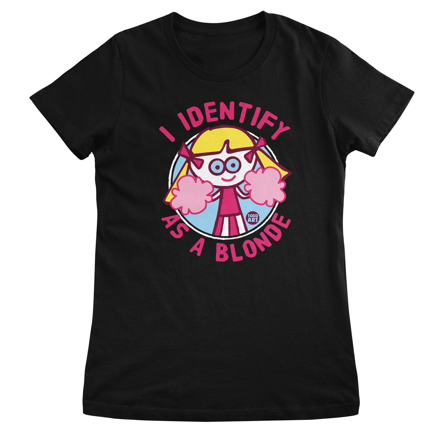 I Identify As A Blonde - ToddArt Girly Tee