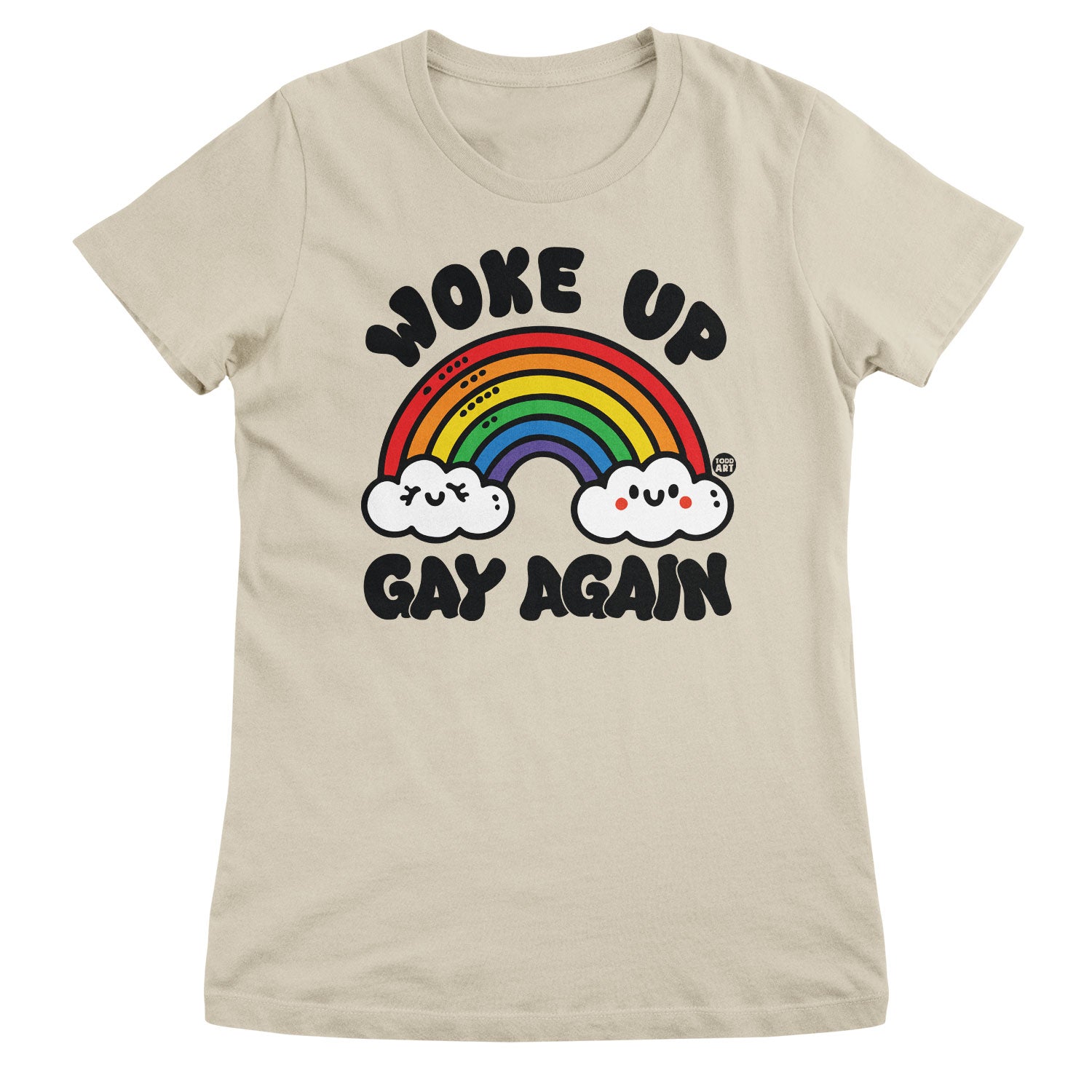 Woke Up Gay Again - ToddArt Girly Tee